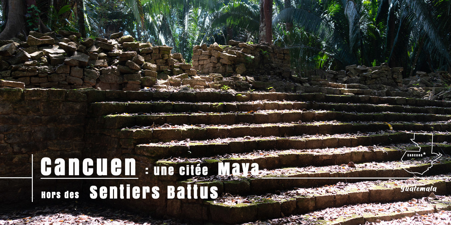 escaliers proche du jeu de pelotte de la citée maya de Cancuen