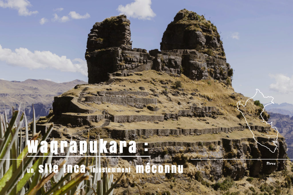 la forteresse inca de Waqrapukara : un complexe archéologique méconnu du grand public