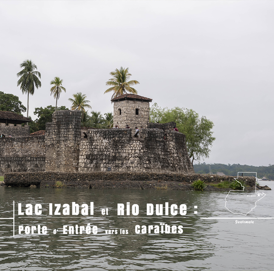 Castillo de San Felipe ( Lac Izabal / Rio Dulce )